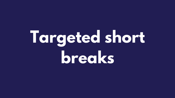 Targeted short breaks